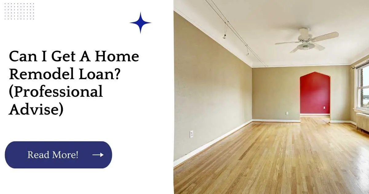 Can I Get A Home Remodel Loan? (Professional Advise)