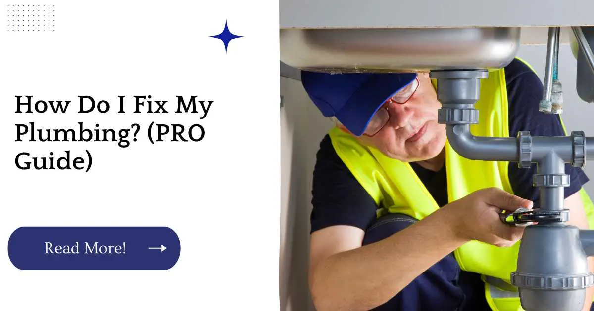 How Do I Fix My Plumbing? (PRO Guide)