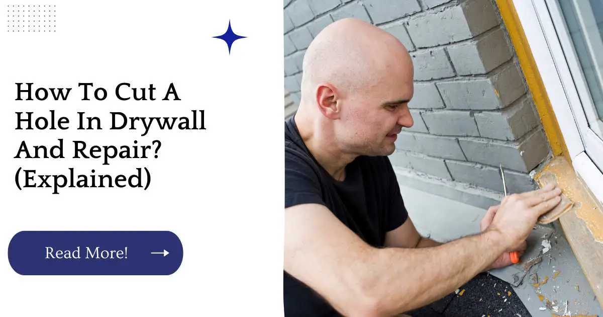 How To Cut A Hole In Drywall And Repair? (Explained)