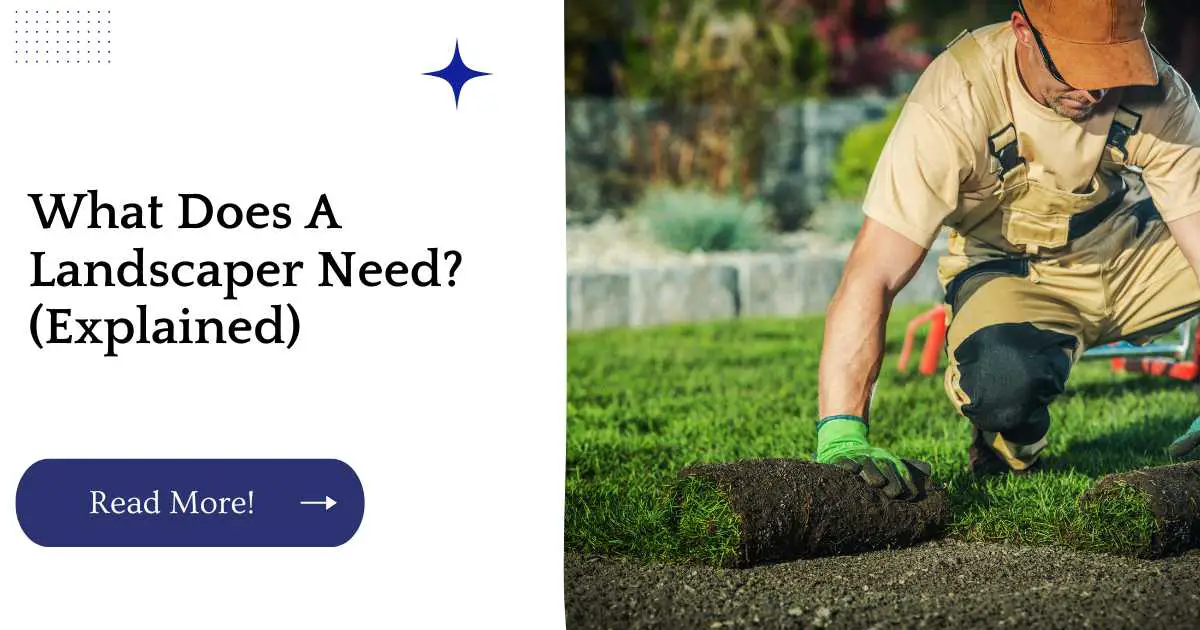 What Does A Landscaper Need? (Explained)