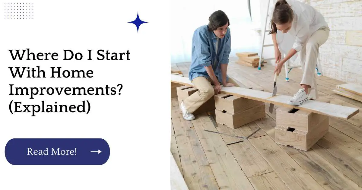 Where Do I Start With Home Improvements? (Explained)