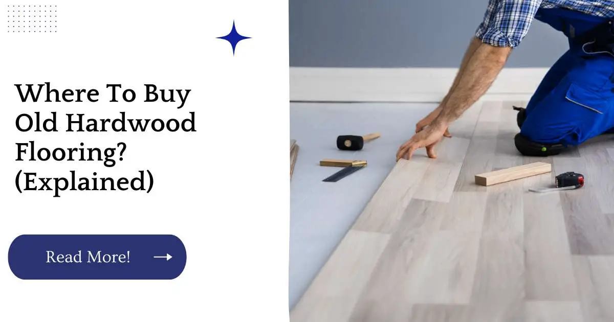 Where To Buy Old Hardwood Flooring? (Explained)