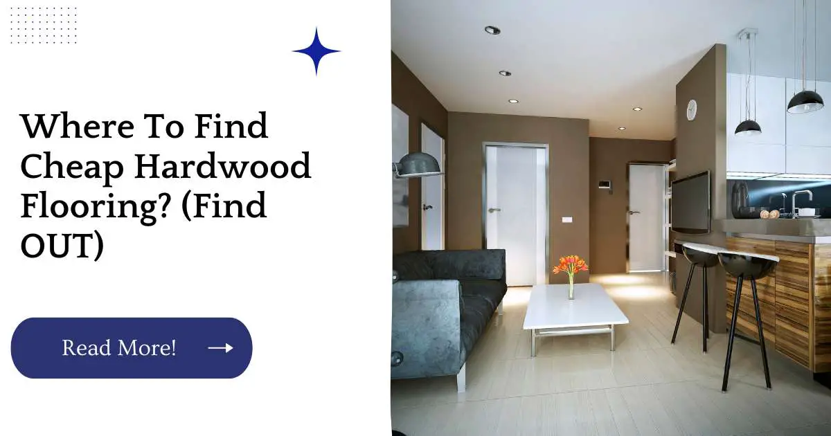 Where To Find Cheap Hardwood Flooring? (Find OUT)